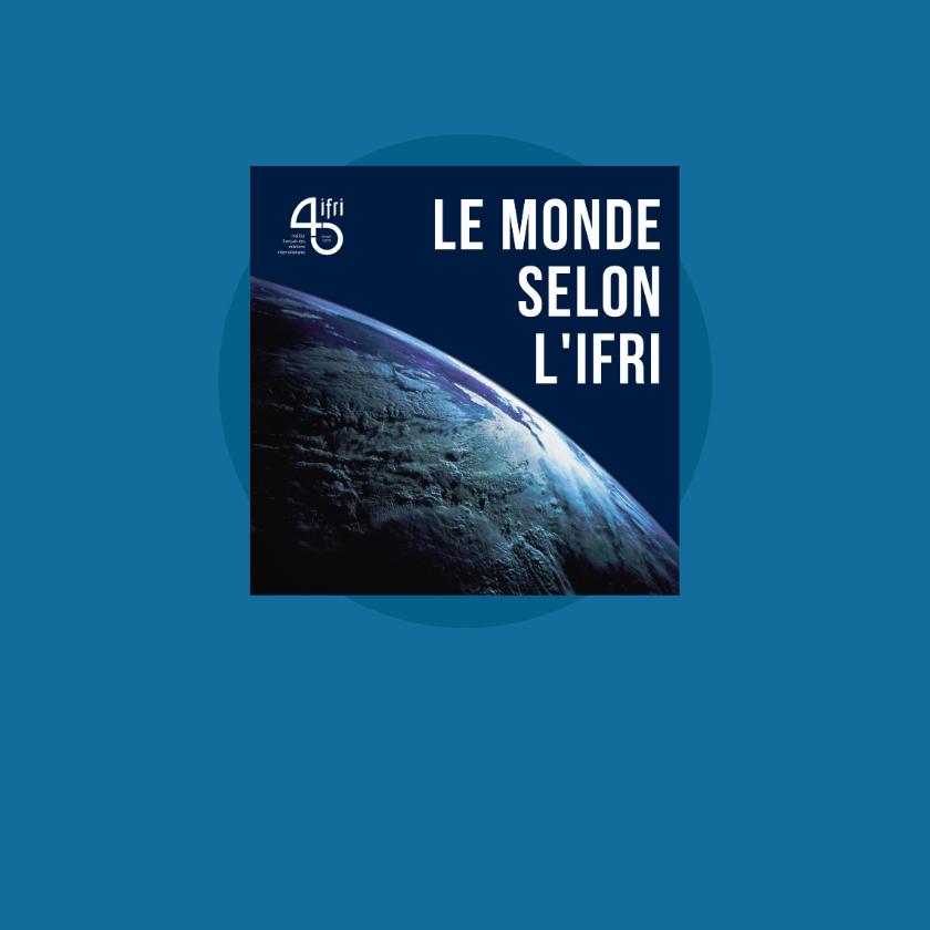 Couverture, Podcast Ifri, Le monde selon l'Ifri