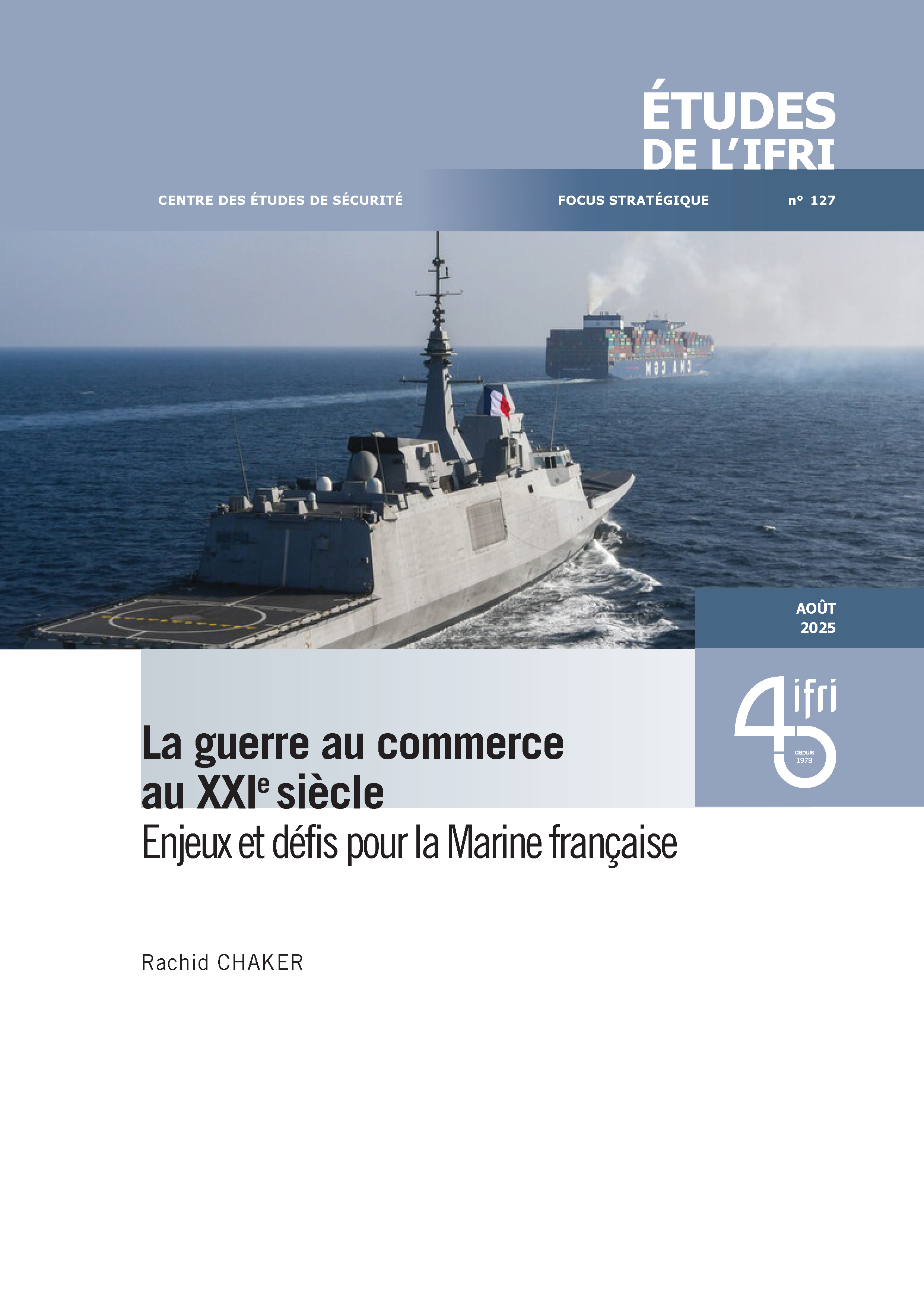 La guerre au commerce au XXIe siècle Enjeux et défis pour la Marine française Rachid Chaker Ifri Focus Stratégique Centre des études de sécurité