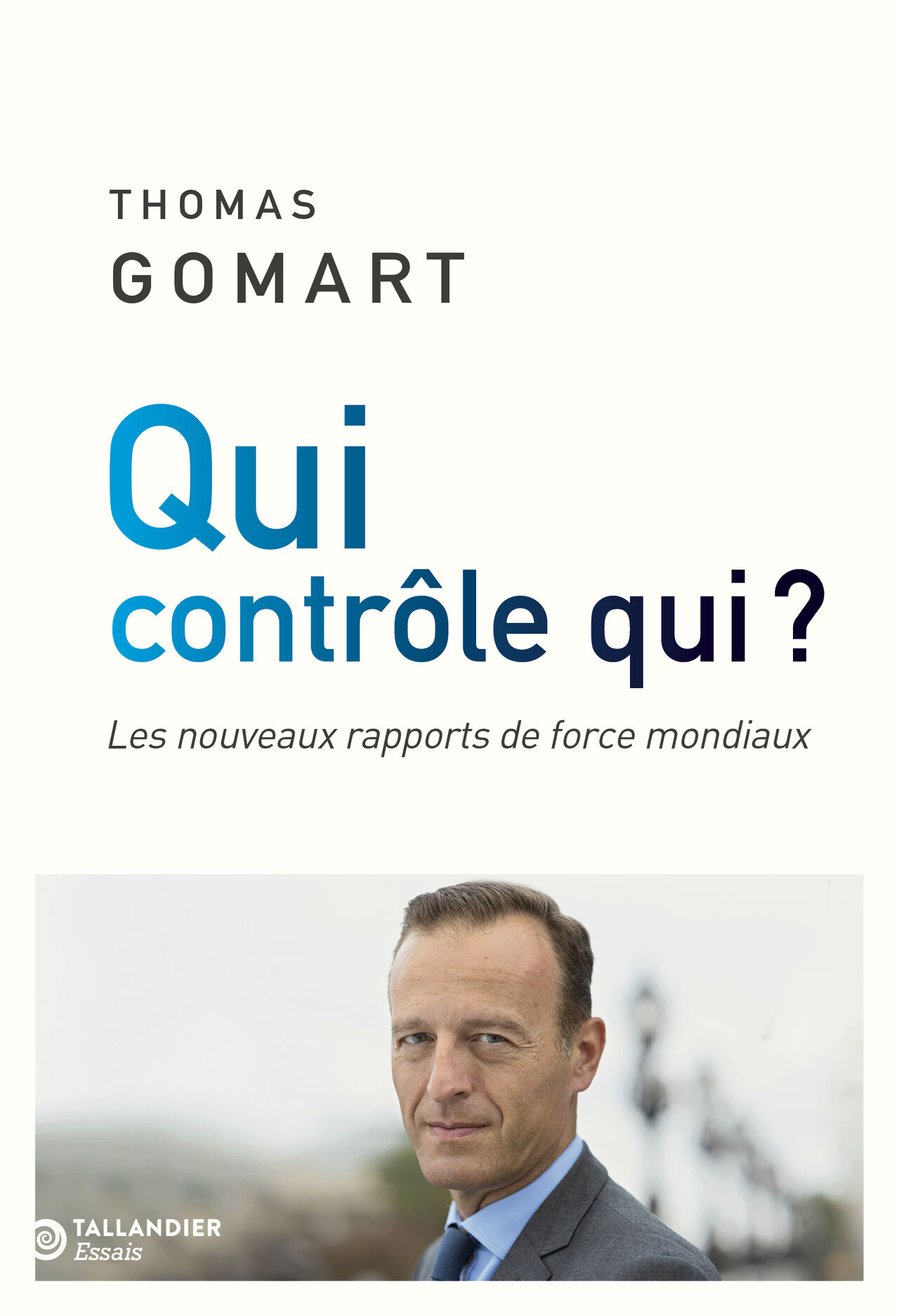 Qui contrôle qui ? Les nouveaux rapports de force mondiaux Thomas Gomart Ifri
