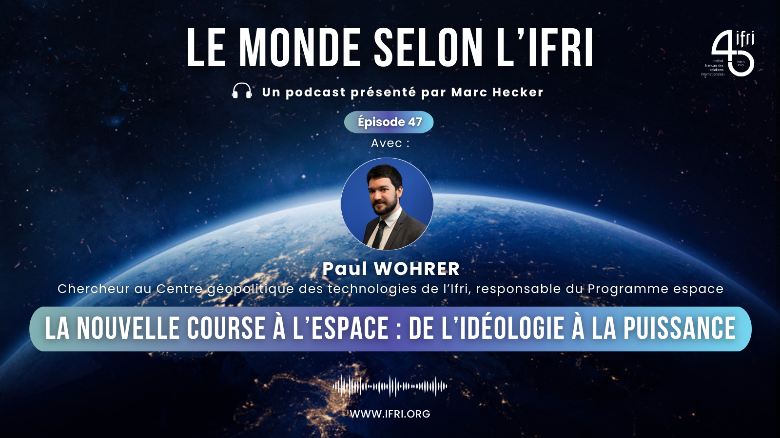 La nouvelle course à l’espace : de l’idéologie à la puissance ifri Podcast Paul Wohrer
