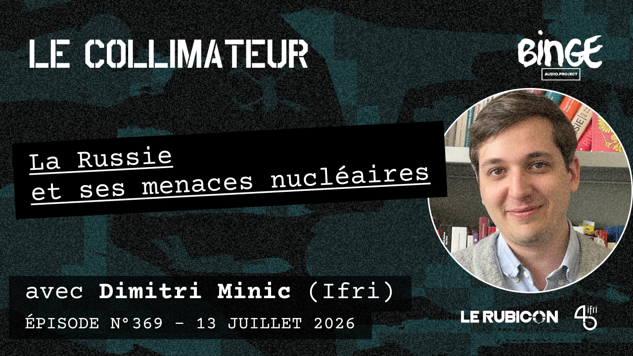 Image du podcast Le Collimateur : "La Russie et ses menaces nucléaires", avec Dimitri Minic (Ifri).