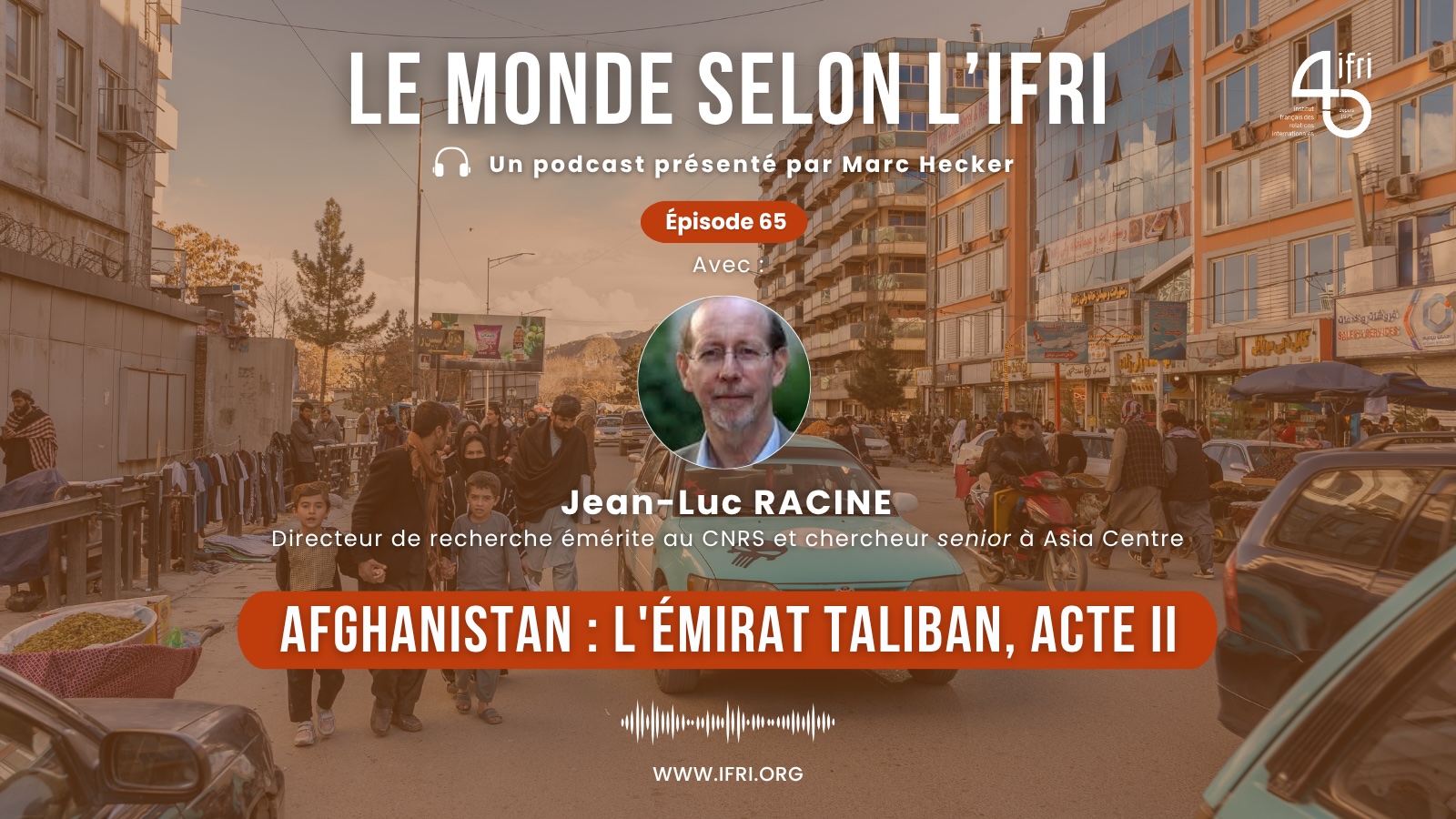 Afghanistan : l'émirat taliban, acte II - Podcast Le monde selon l'Ifri