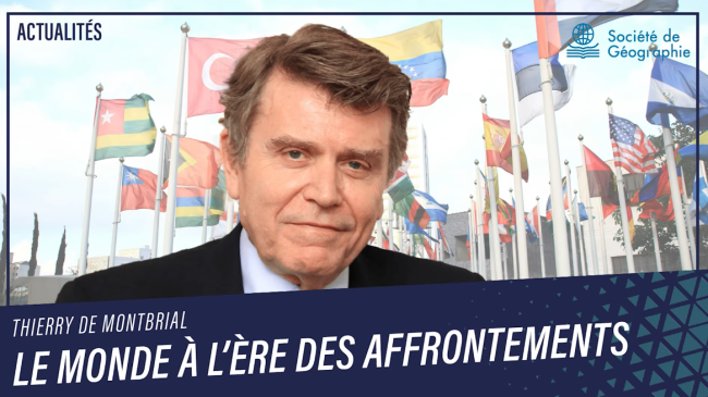 Le monde à l'ère des affrontements. Entretien inédit avec Thierry de Montbrial Société de la géographie