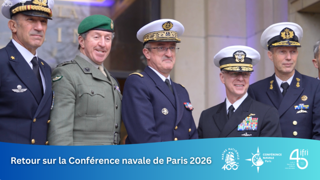 Retour sur la Conférence navale de Paris 2026 : Réarmement et opérations en environnement contesté Ifri