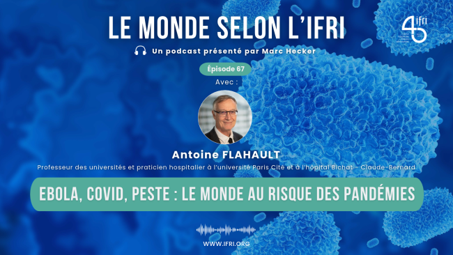 Ebola, Covid, peste : le monde au risque des pandémies - le monde selon l'ifri